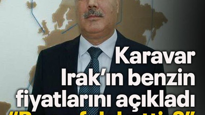 Karavar Irak’ın benzin fiyatlarını açıkladı “Bu ne felakettir?”